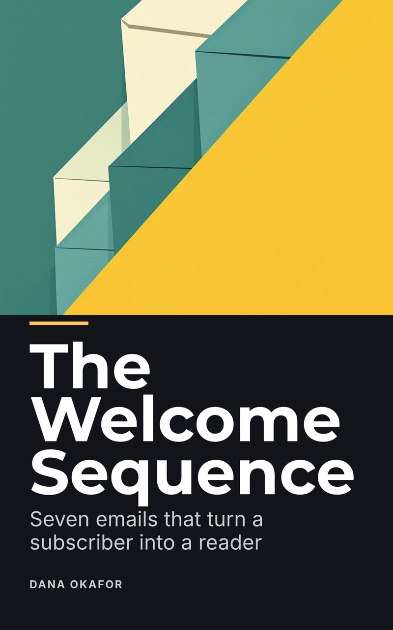 Cover of The Welcome Sequence by Dana Okafor: flat paper-cut envelopes stepping upward in teal, cream and yellow above white type, subtitle “Seven emails that turn a subscriber into a reader”.